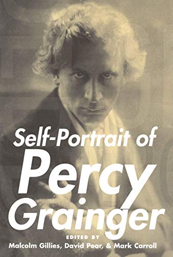Stock image for Self-Portrait of Percy Grainger [Hardcover] Gillies, Malcolm; Pear, David and Carroll, Mark for sale by The Compleat Scholar