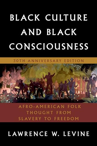 Black Culture and Black Consciousness: Afro-American Folk Thought from Slavery to Freedom