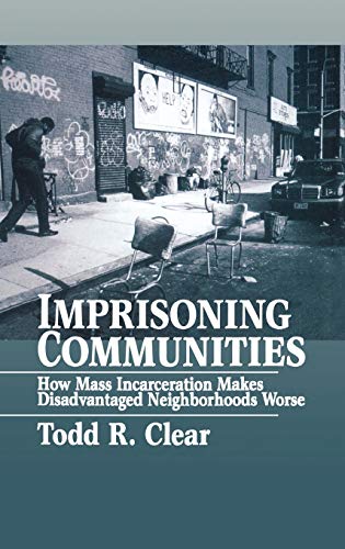 Beispielbild fr Imprisoning Communities: How Mass Incarceration Makes Disadvantaged Neighborhoods Worse (Studies in Crime and Public Policy) zum Verkauf von BooksRun