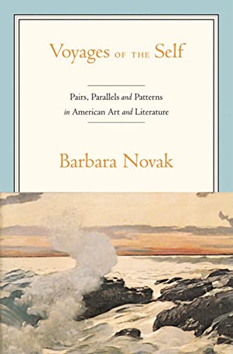 9780195305906: Voyages of the Self in America: Image, Text and Context: Pairs, Parallels, and Patterns in American Art and Literature