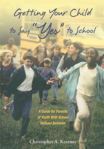 Beispielbild fr Getting Your Child to Say "Yes" to School: A Guide for Parents of Youth with School Refusal Behavior zum Verkauf von BooksRun