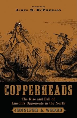 Stock image for Copperheads: The Rise and Fall of Lincoln's Opponents in the North for sale by SecondSale