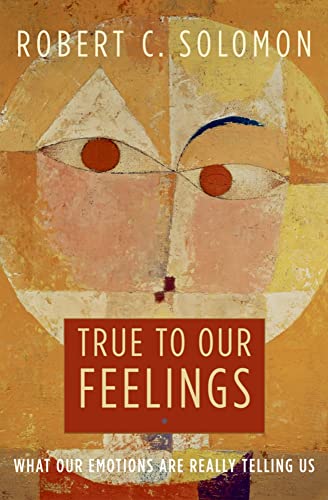 9780195306729: True to Our Feelings: What Our Emotions Are Really Telling Us