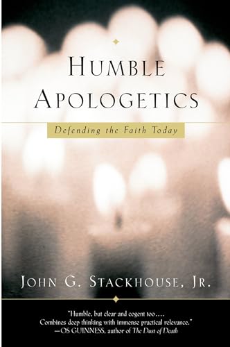 Humble Apologetics: Defending the Faith Today (9780195307177) by John G. Stackhouse, Jr.