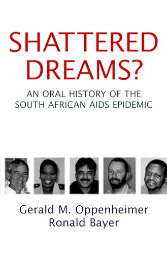 Shattered Dreams? An Oral History of the South African AIDS Epidemic (9780195307306) by Gerald M. Oppenheimer; Ronald Bayer