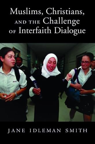 Muslims, Christians, and the Challenge of Interfaith Dialogue (9780195307313) by Smith, Jane I.