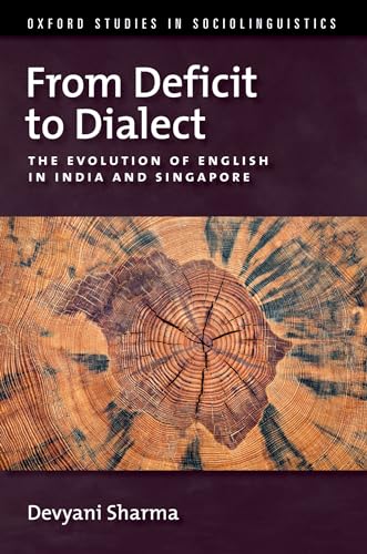 Stock image for From Deficit to Dialect: The Evolution of English in India and Singapore (Oxford Studies in Sociolinguistics) for sale by Books From California