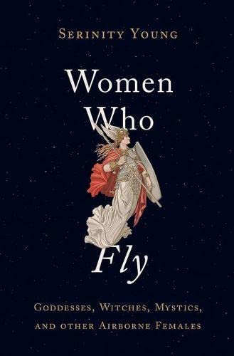 Beispielbild fr Women Who Fly : Goddesses, Witches, Mystics, and Other Airborne Females zum Verkauf von Better World Books