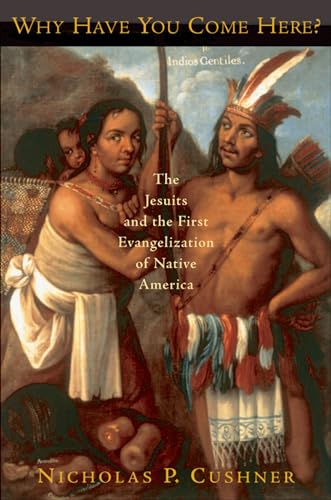 Beispielbild fr Why Have You Come Here?: The Jesuits and the First Evangelization of Native America zum Verkauf von WorldofBooks