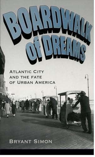 Imagen de archivo de Boardwalk of Dreams: Atlantic City and the Fate of Urban America a la venta por New Legacy Books