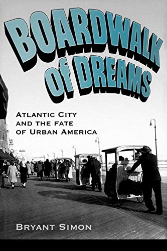 Stock image for Boardwalk of Dreams: Atlantic City and the Fate of Urban America for sale by ThriftBooks-Dallas
