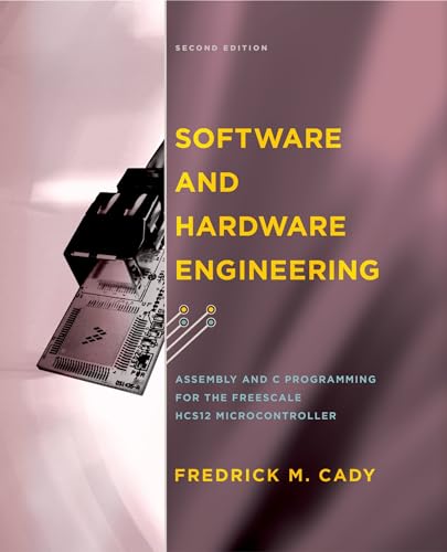 Imagen de archivo de Software and Hardware Engineering: Assembly and C Programming for the Freescale HCS12 Microcontroller a la venta por Revaluation Books