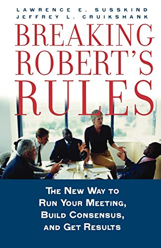 Beispielbild fr Breaking Robert's Rules: The New Way to Run Your Meeting, Build Consensus, and Get Results zum Verkauf von BooksRun