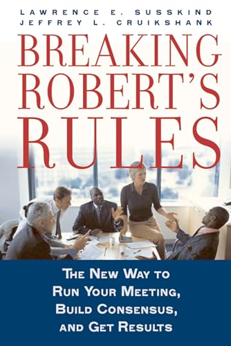 Beispielbild fr Breaking Robert's Rules: The New Way to Run Your Meeting, Build Consensus, and Get Results zum Verkauf von ThriftBooks-Dallas