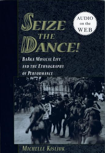 9780195308693: Seize the Dance: BaAka Musical Life and the Ethnography of Performance