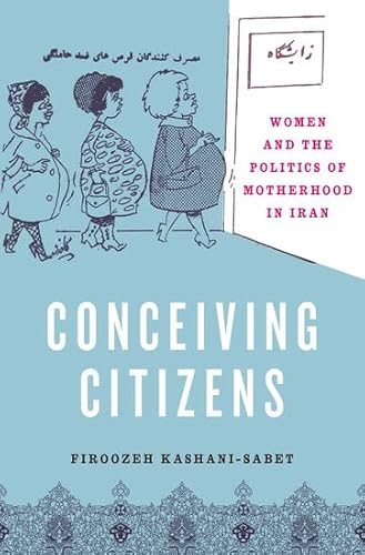 Stock image for Conceiving Citizens: Women and the Politics of Motherhood in Iran for sale by Ergodebooks