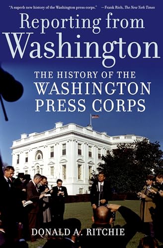 9780195308921: Reporting from Washington: The History of the Washington Press Corps
