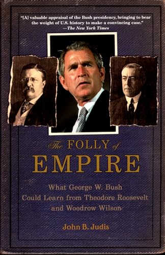 Stock image for The Folly of Empire : What George W. Bush Could Learn from Theodore Roosevelt and Woodrow Wilson for sale by Better World Books: West