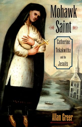 Beispielbild fr Mohawk Saint: Catherine Tekakwitha and the Jesuits zum Verkauf von Blackwell's