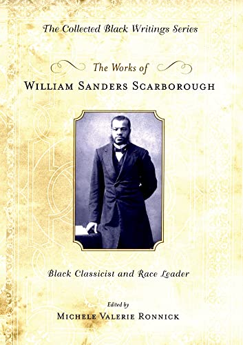 Imagen de archivo de The Works of William Sanders Scarborough: Black Classicist and Race Leader (The Collected Black Writings Series) a la venta por SAVERY BOOKS