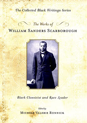 The Works of William Sanders Scarborough: Black Classicist and Race Leader (Collected Black Writi...