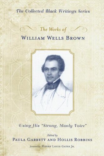 Imagen de archivo de The Works of William Wells Brown : Using His "Strong, Manly Voice" a la venta por Better World Books