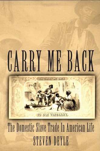 Carry Me Back: The Domestic Slave Trade in American Life (9780195310191) by Deyle, Steven