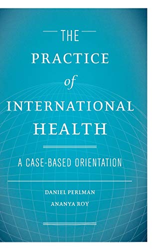 Imagen de archivo de The Practice of International Health: A Case-Based Orientation a la venta por BooksRun