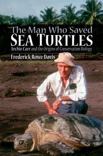 9780195310771: The Man Who Saved Sea Turtles: Archie Carr and the Origins of Conservation Biology