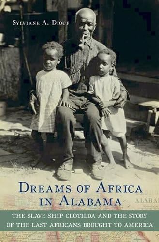 Beispielbild fr Dreams of Africa in Alabama: The Slave Ship Clotilda and the Story of the Last Africans Brought to America zum Verkauf von BooksRun