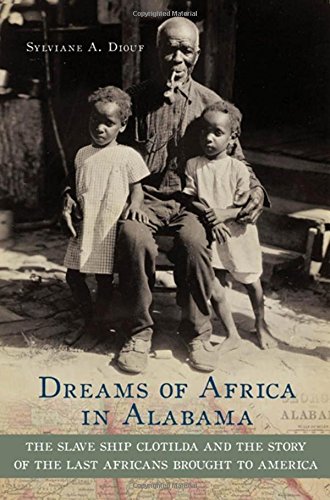 Stock image for Dreams of Africa in Alabama: The Slave Ship Clotilda and the Story of the Last Africans Brought to America for sale by BooksRun