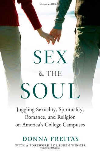 Imagen de archivo de Sex and the Soul: Juggling Sexuality, Spirituality, Romance, and Religion on Americas College Campuses a la venta por KuleliBooks