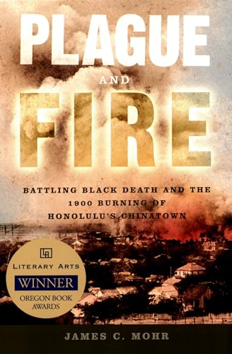9780195311822: Plague and Fire: Battling Black Death and the 1900 Burning of Honolulu's Chinatown