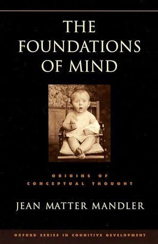 Imagen de archivo de The Foundations of Mind: Origins of Conceptual Thought (Oxford Series in Cognitive Development) a la venta por KuleliBooks