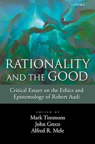 Imagen de archivo de Rationality and the Good Critical Essays on the Ethics and Epistemology of Robert Audi a la venta por Chequamegon Books