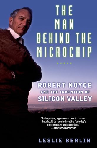 Stock image for The Man Behind the Microchip : Robert Noyce and the Invention of Silicon Valley for sale by Better World Books