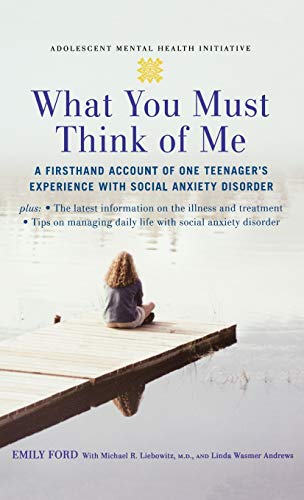 Imagen de archivo de What You Must Think of Me : A Firsthand Account of One Teenager's Experience with Social Anxiety Disorder a la venta por Better World Books
