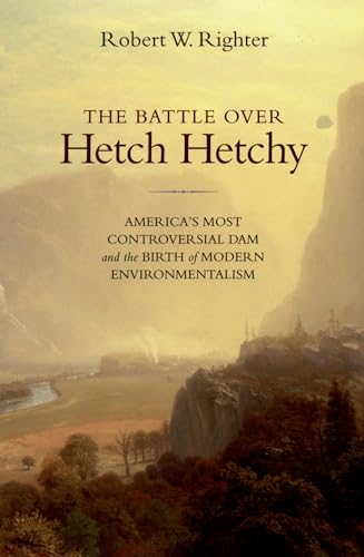 Imagen de archivo de The Battle Over Hetch Hetchy: America's Most Controversial Dam and the Birth of Modern Environmentalism a la venta por Blackwell's