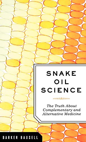 Beispielbild fr Snake Oil Science : The Truth about Complementary and Alternative Medicine zum Verkauf von Better World Books