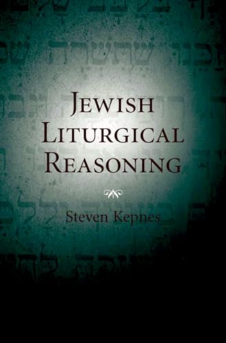 Jewish Liturgical Reasoning (9780195313819) by Kepnes, Steven