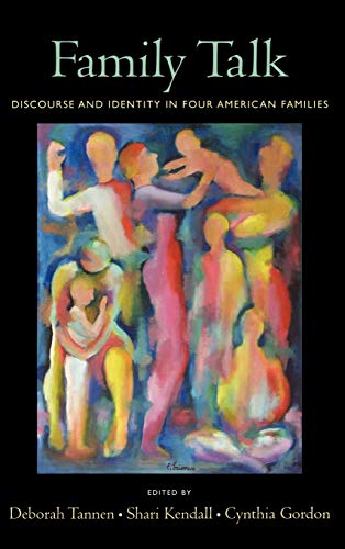 Family Talk: Discourse and Identity in Four American Families (9780195313888) by Tannen, Deborah; Kendall, Shari; Gordon, Cynthia