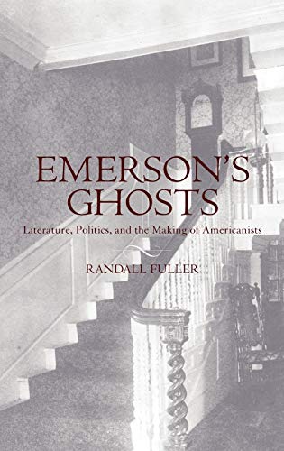 Imagen de archivo de Emersons Ghosts: Literature, Politics, and the Making of Americanists a la venta por Big River Books