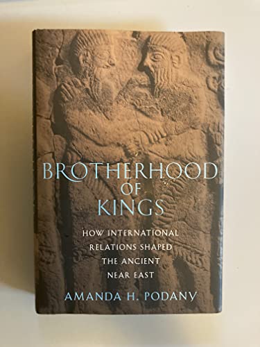 9780195313987: Brotherhood of Kings: How International Relations Shaped the Ancient Near East