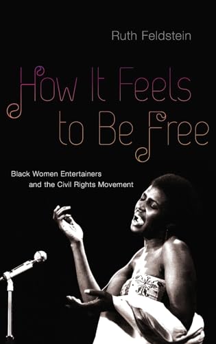 Imagen de archivo de How It Feels to Be Free: Black Women Entertainers and the Civil Rights Movement a la venta por BooksRun