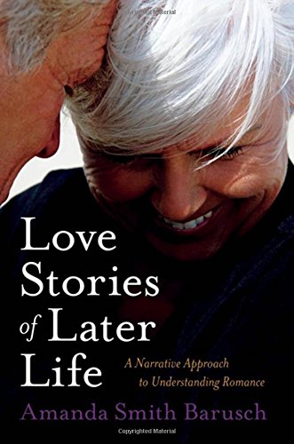 Beispielbild fr Love Stories of Later Life: A Narrative Approach to Understanding Romance zum Verkauf von WorldofBooks