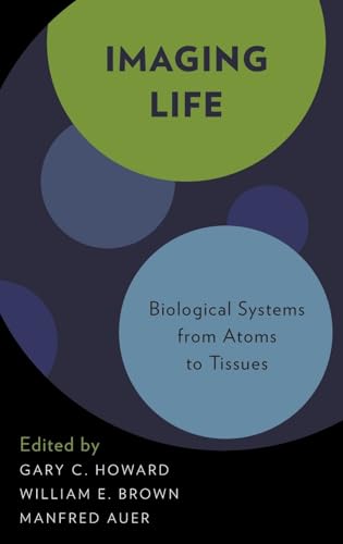 Imagen de archivo de Imaging Life: Biological Systems from Atoms to Tissues a la venta por Powell's Bookstores Chicago, ABAA