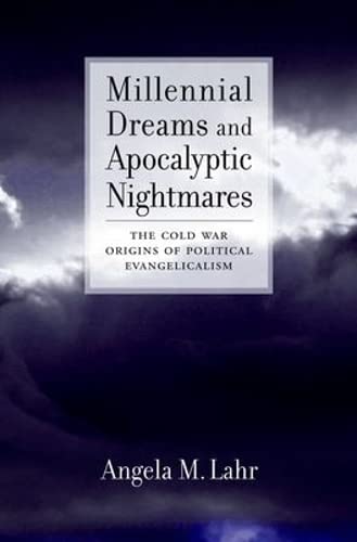 Stock image for Millennial Dreams and Apocalyptic Nightmares : The Cold War Origins of Political Evangelicalism for sale by Better World Books
