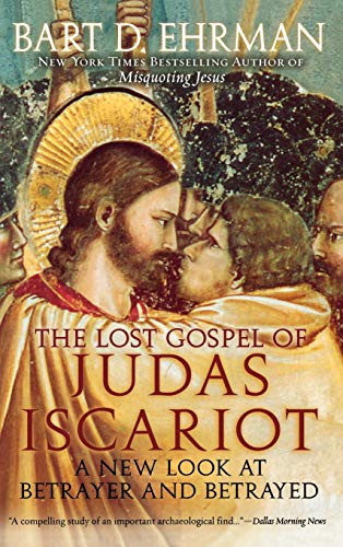 THE LOST GOSPEL OF JUDAS ISCARIOT, A NEW LOOK AT BETRAYER AND BETRAYED