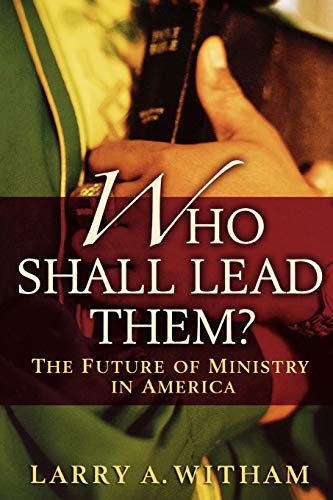 Stock image for Who Shall Lead Them?: The Future of Ministry in America for sale by WorldofBooks