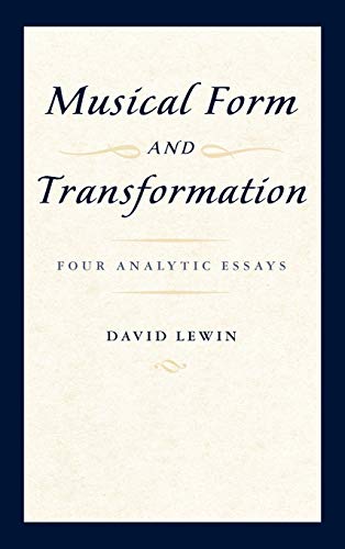 Musical Form and Transformation: Four Analytic Essays (9780195317121) by David Lewin